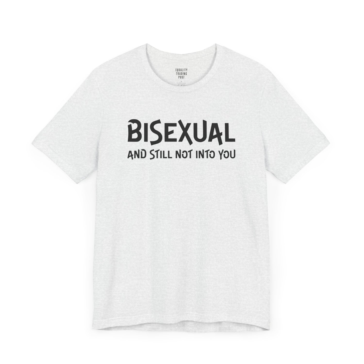 Bisexual and Still Not Into You Tee