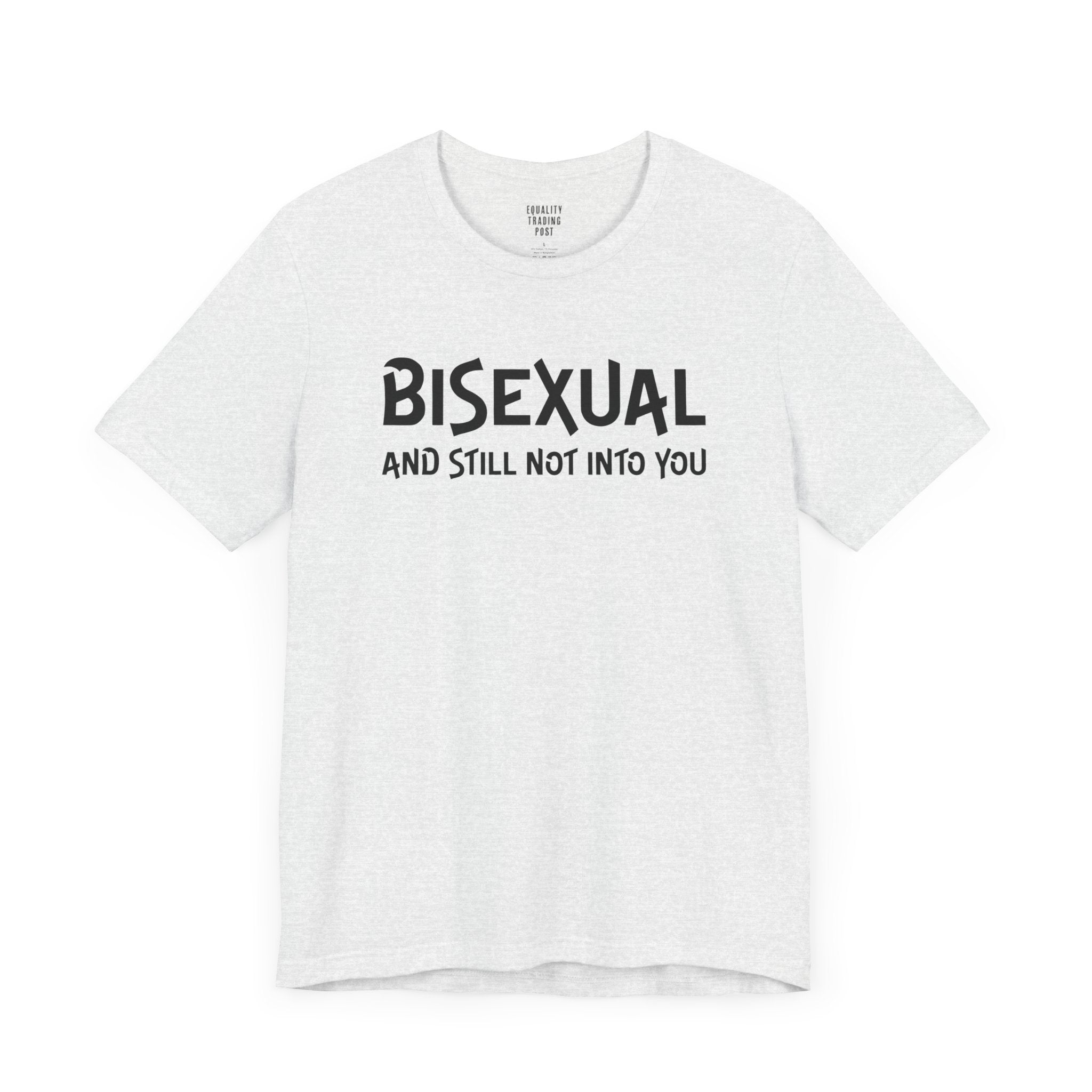 Bisexual and Still Not Into You Tee