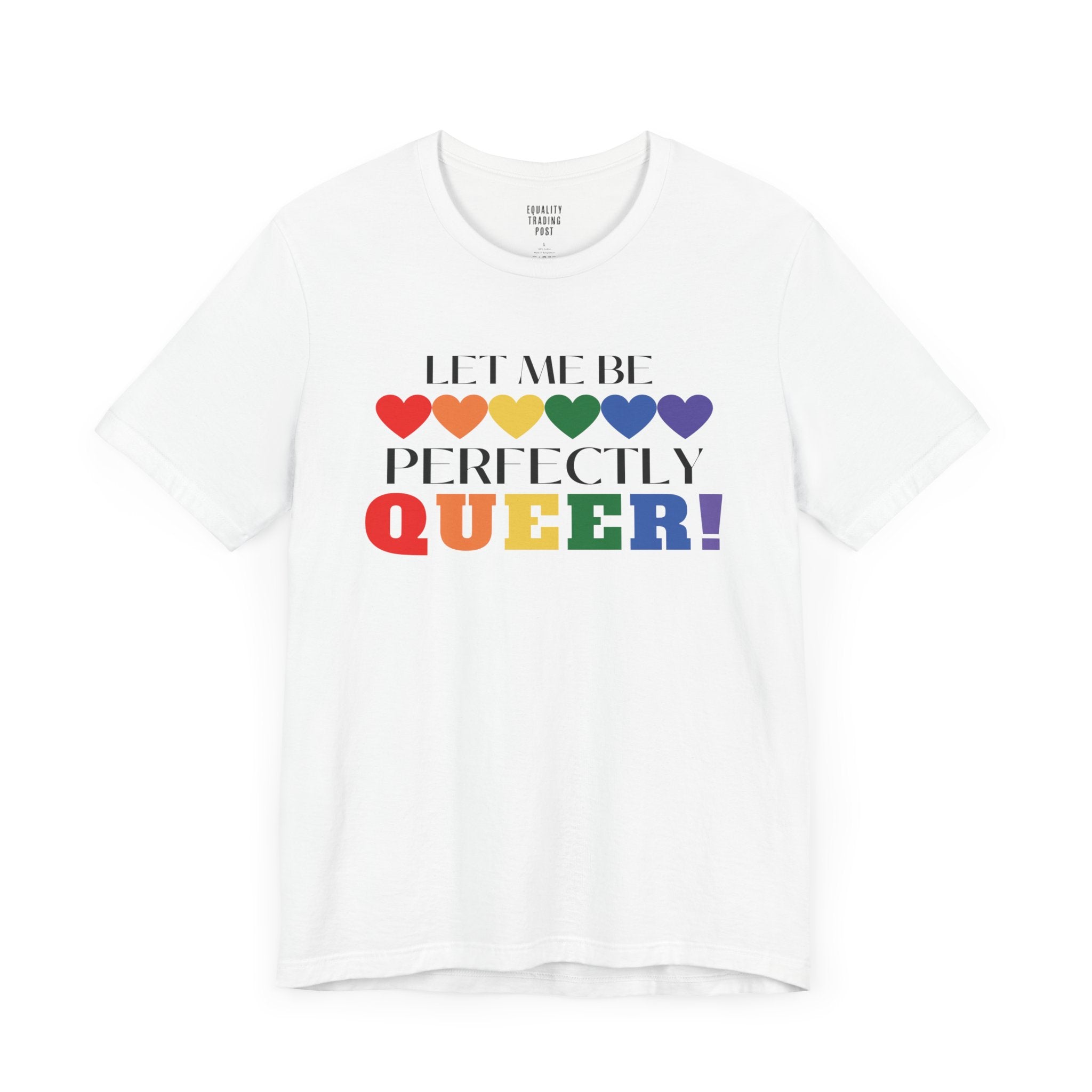 Let Me Be Perfectly Queer Tee