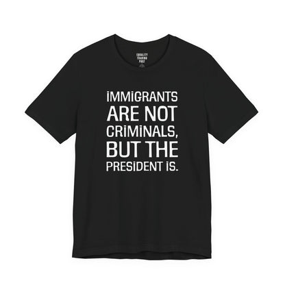 Immigrants Are Not Criminals Tee