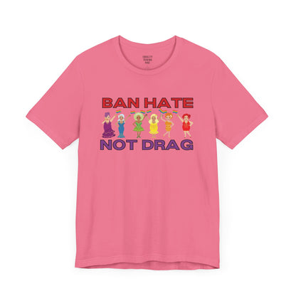 Ban Hate Not Drag Tee