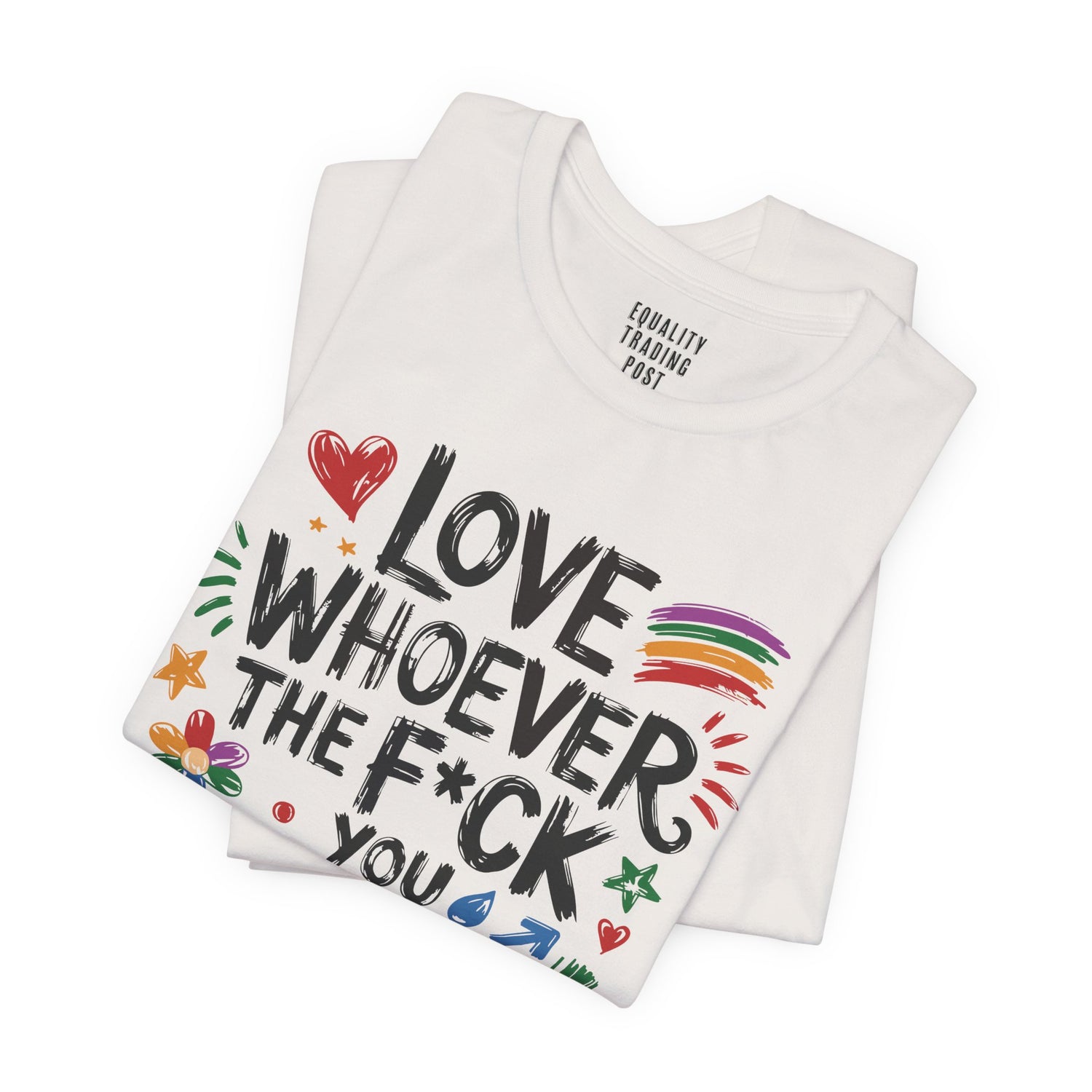 Love Whoever The F You Want Tee