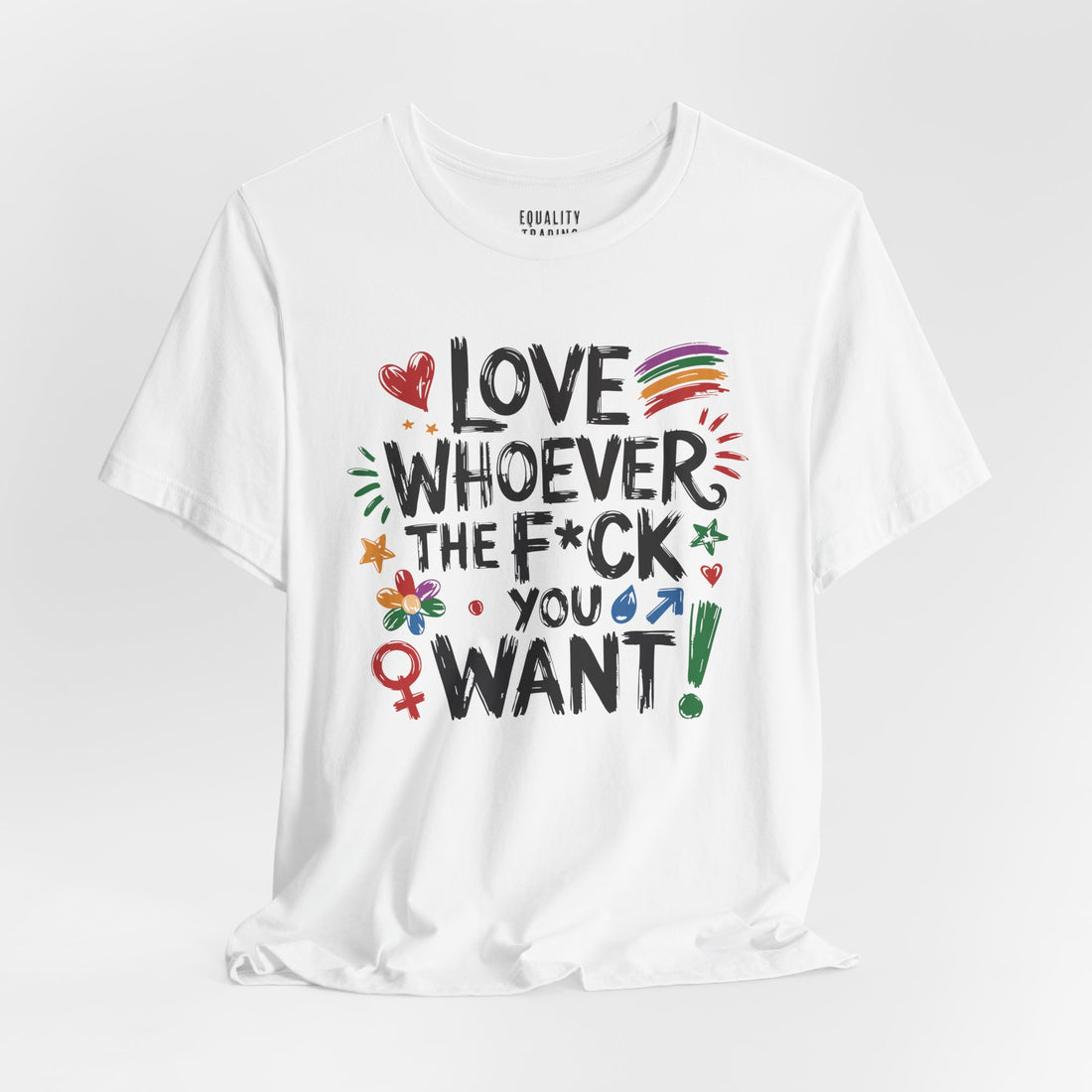 Love Whoever The F You Want Tee