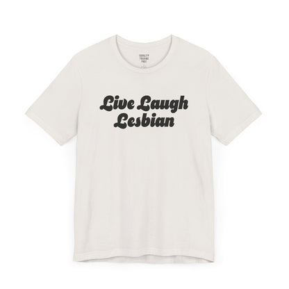 Live Laugh Lesbian Tee