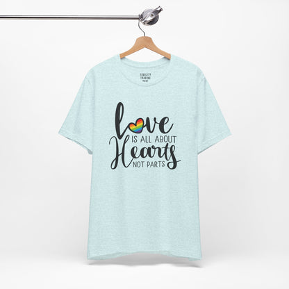 Love Is All About Hearts Not Parts Tee