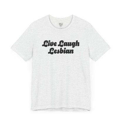 Live Laugh Lesbian Tee