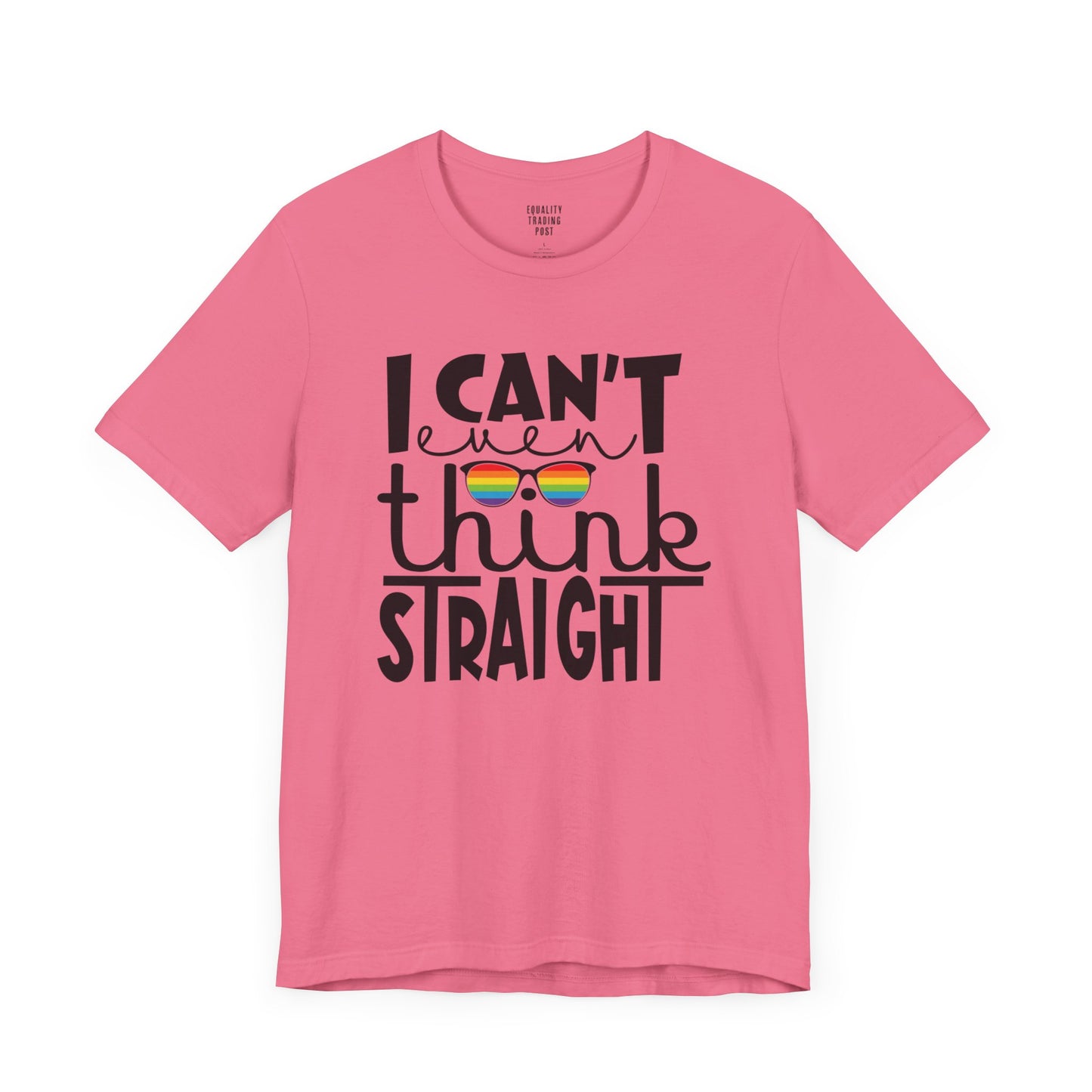 I Can't Even Think Straight Tee
