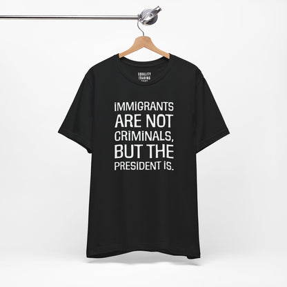 Immigrants Are Not Criminals Tee