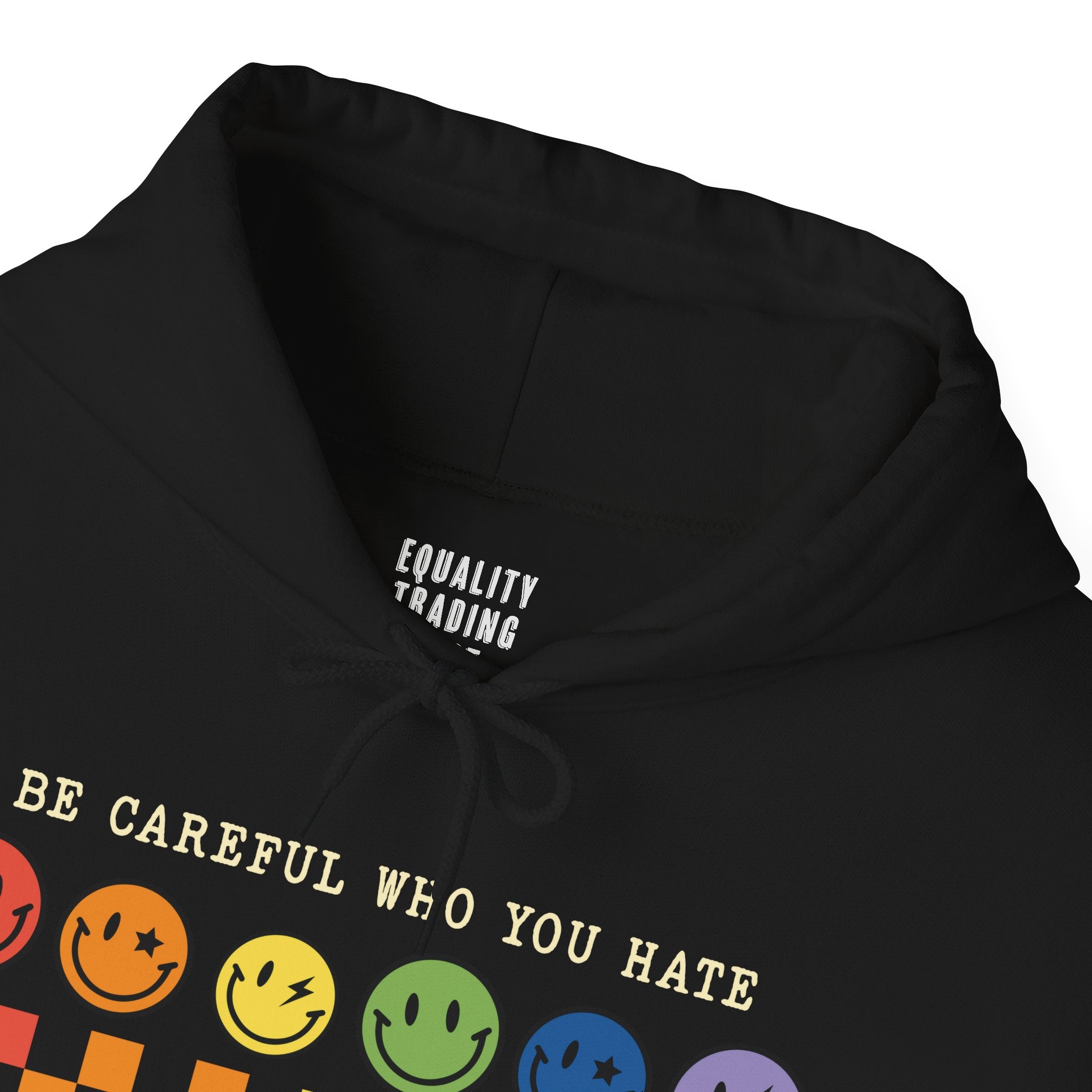 Be Careful Who You Hate Hoodie