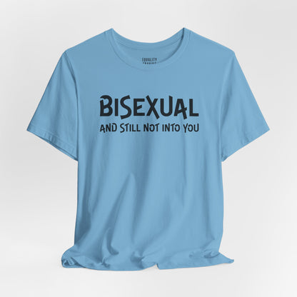 Bisexual and Still Not Into You Tee