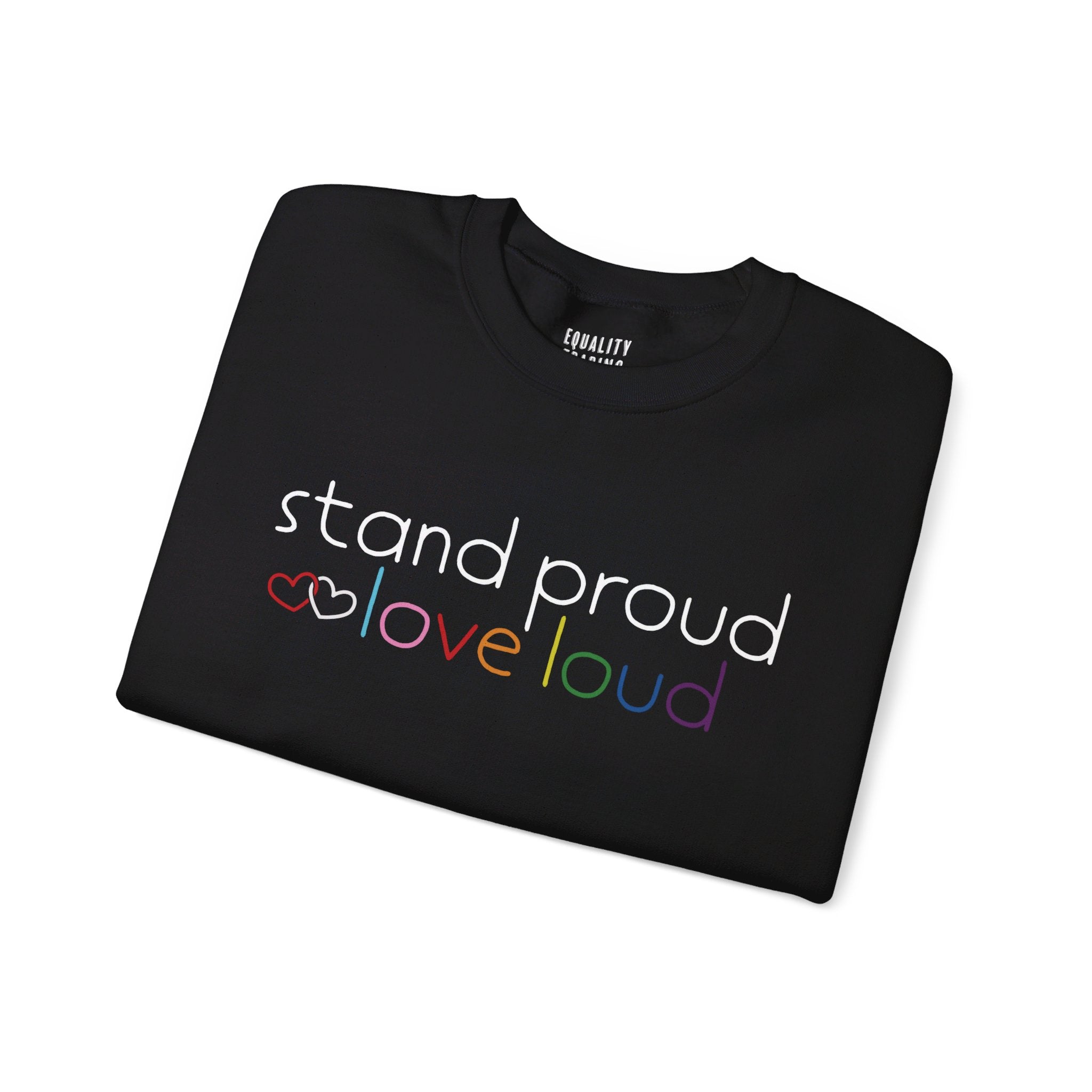 Stand Proud Love Loud Sweatshirt