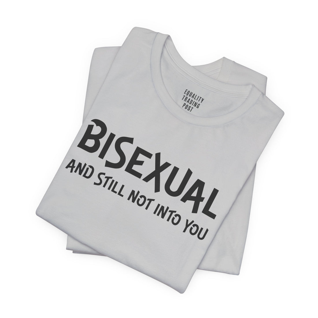 Bisexual and Still Not Into You Tee