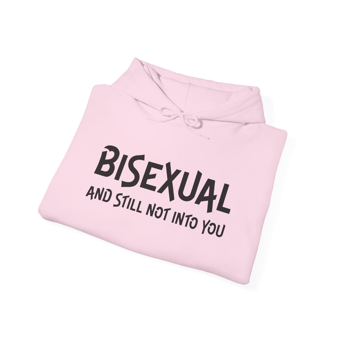 Bisexual &amp; Still Not Into You Hoodie