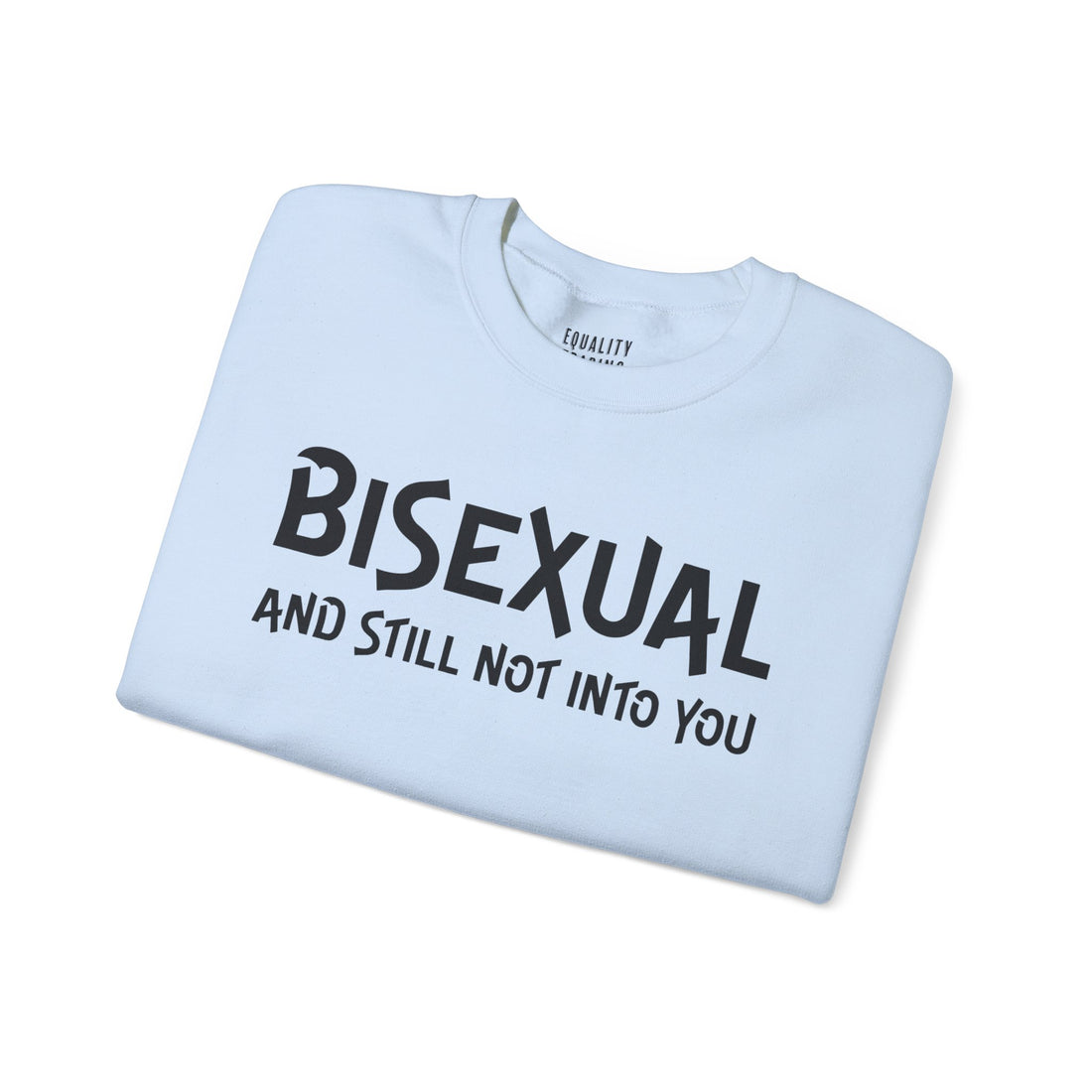 Bisexual &amp; Still Not Into You Sweatshirt