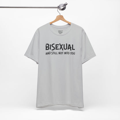 Bisexual and Still Not Into You Tee