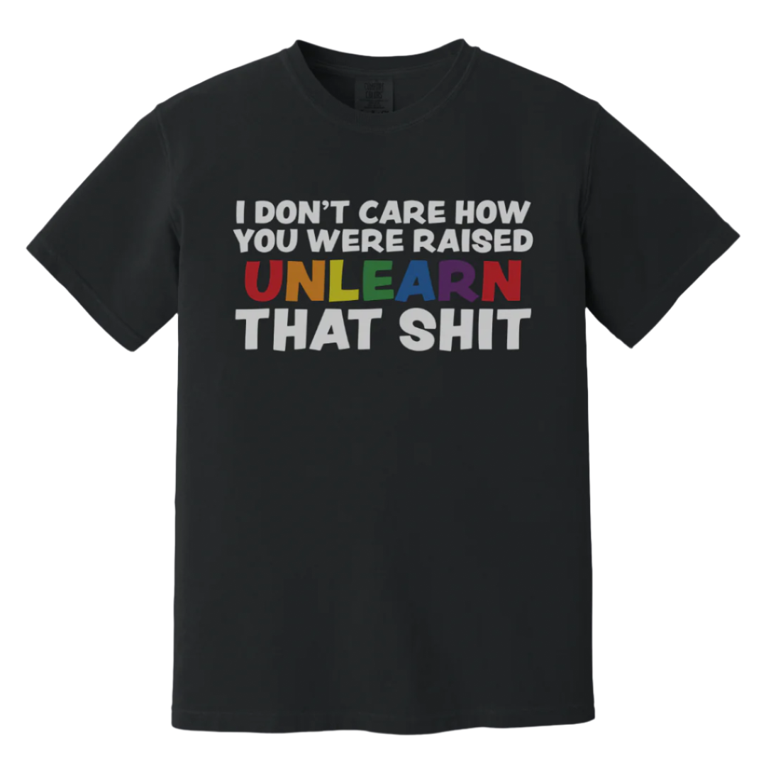 Unlearn That Shit - Comfort Colors® Tee